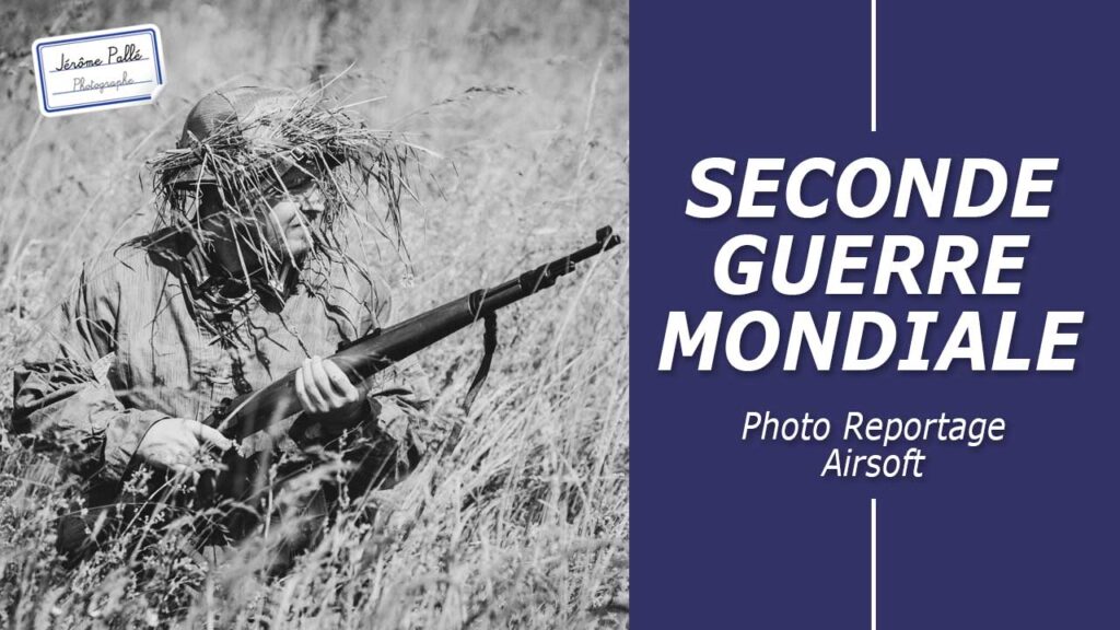 Photo reportage Airsoft - Jeu de Rôle Seconde Guerre Mondiale (WW2)
